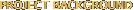 PROJECT BACKGROUND